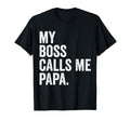 My Boss Calls Me Papa Gifts Papa T-Shirt - Streetwear Style for Adults - T-Shirt, Sweatshirt, Hoodie
