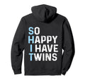 Funny Twin Mom Dad So Happy I Have Twins Hoodie - Graphic Print Men Women - T-Shirt, Sweatshirt, Hoodie