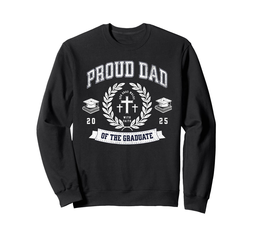 Proud Dad Graduate 2025 Sweatshirt - Fun Novelty Design Men Women - T-Shirt, Sweatshirt, Hoodie