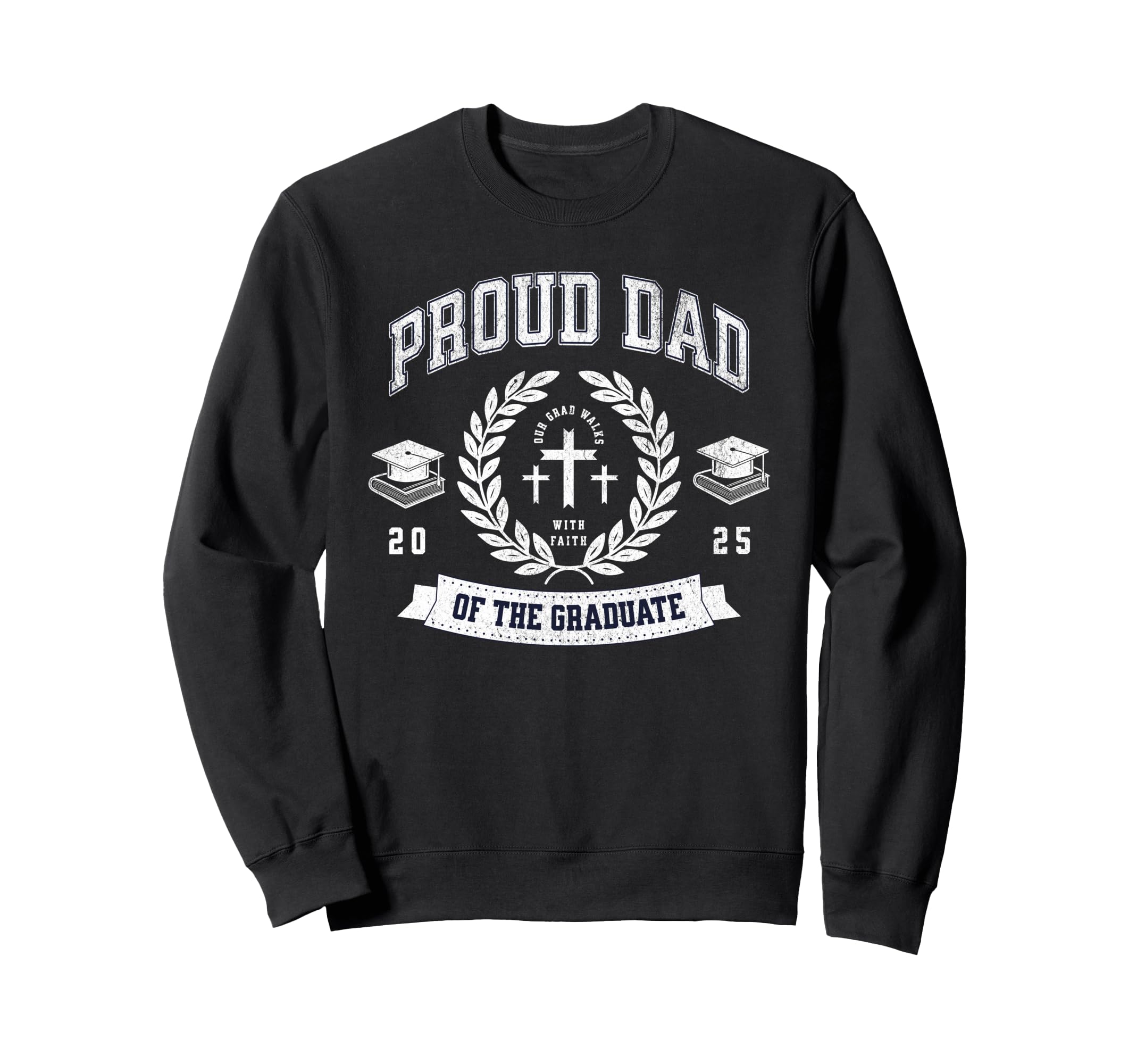Proud Dad Graduate 2025 Sweatshirt - Fun Novelty Design Men Women - T-Shirt, Sweatshirt, Hoodie