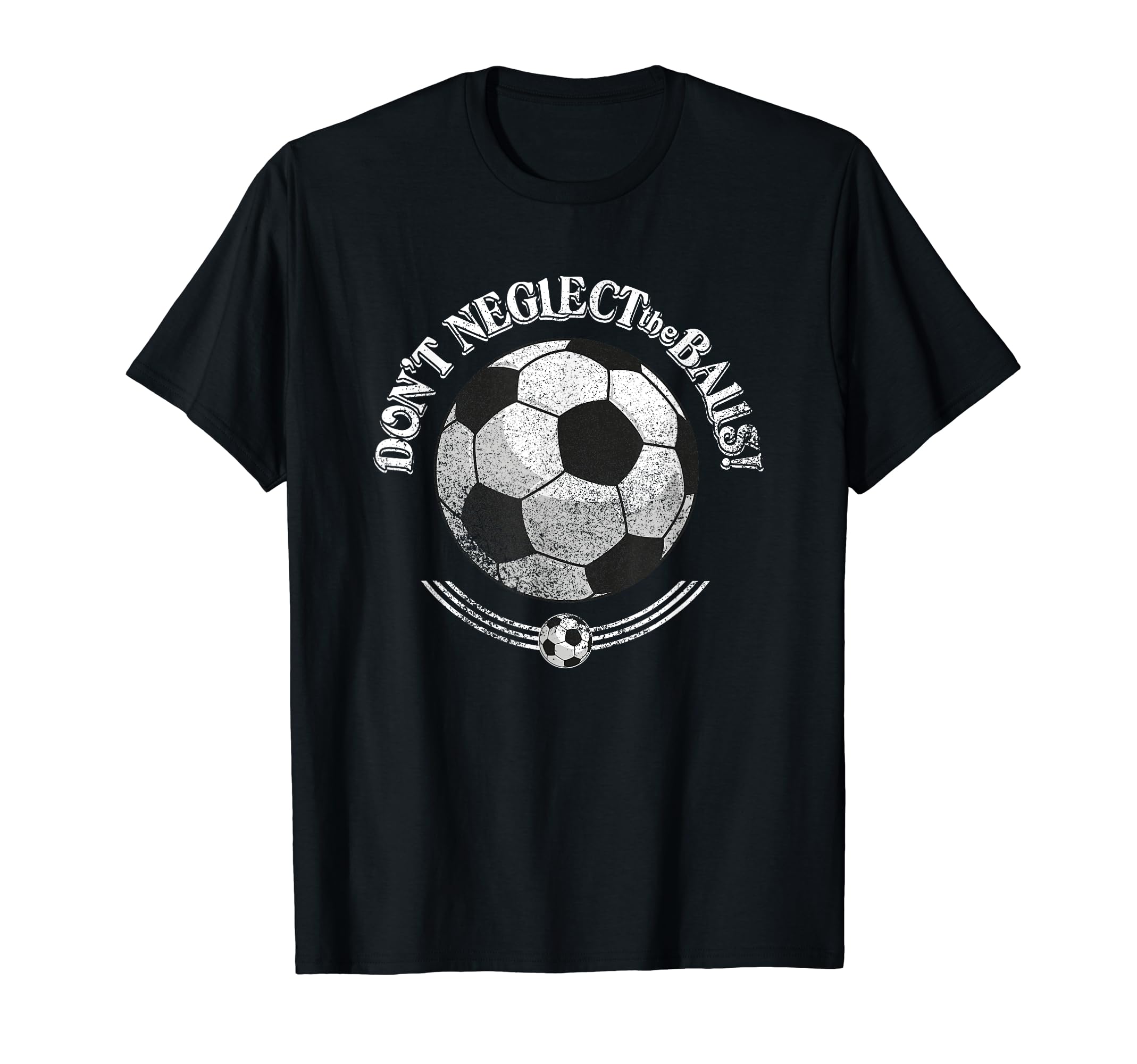 Dont Neglect Balls Grunge Soccer T-Shirt - Minimalist Print for Adults - T-Shirt, Sweatshirt, Hoodie