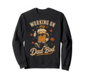 Working My Dad Bod Beer Dad Sweatshirt - Graphic Print Men Women - T-Shirt, Sweatshirt, Hoodie