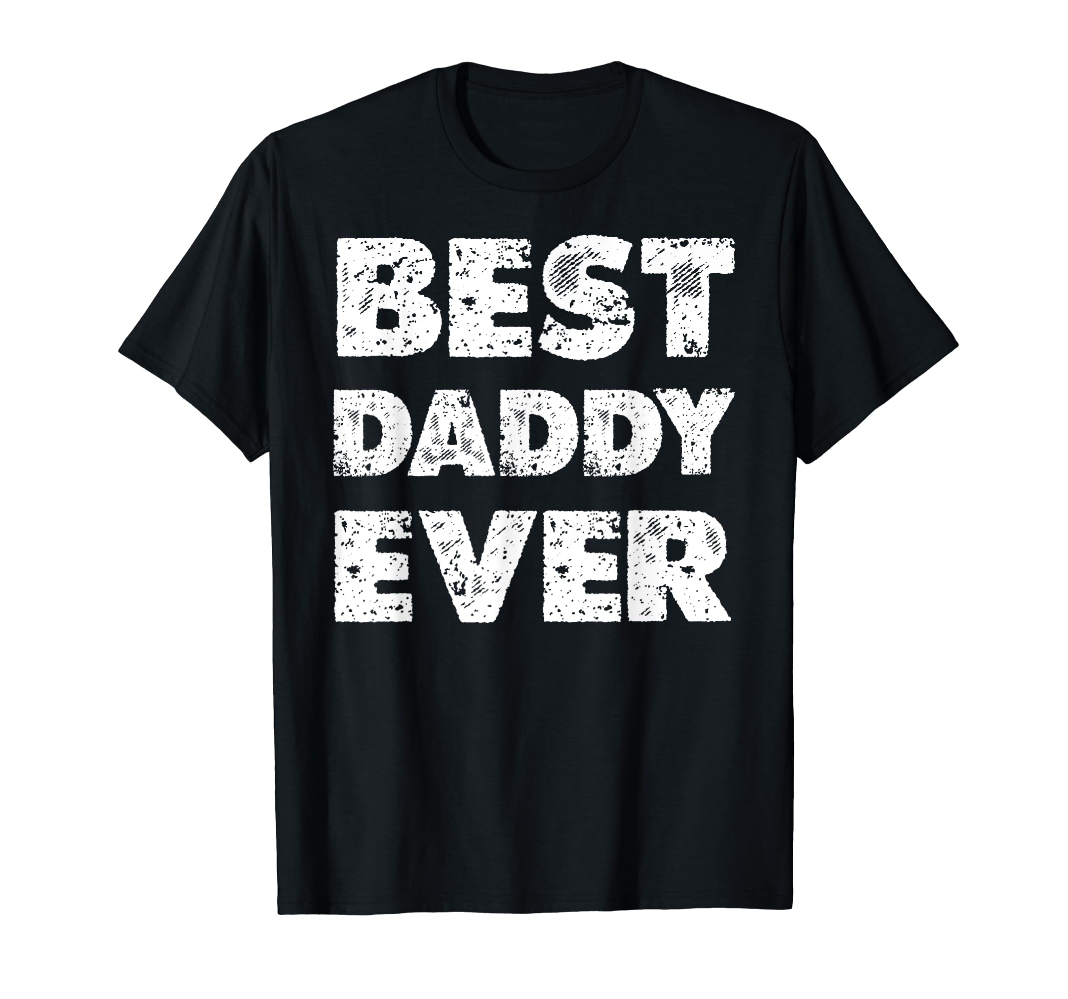 Distressed Best Daddy Ever Dad T-Shirt - Custom Art Print Men Women - T-Shirt, Sweatshirt, Hoodie