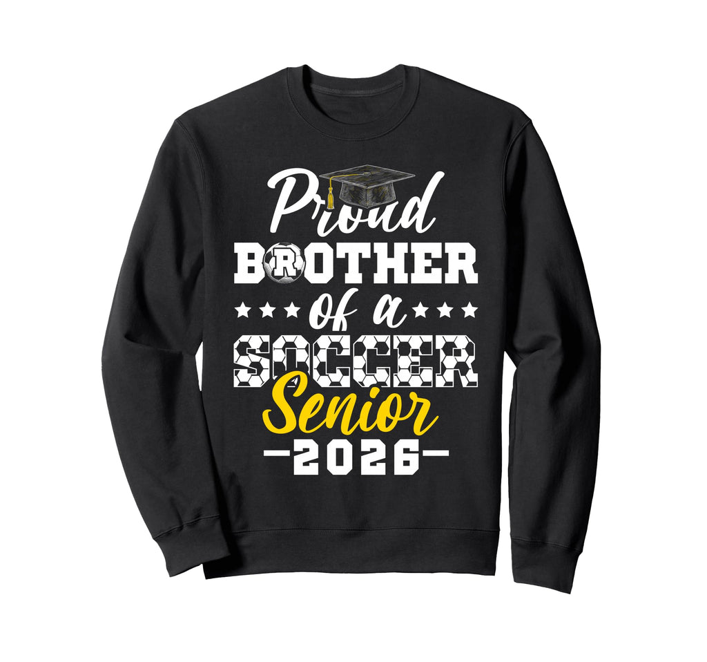 Proud Brother Soccer Senior Sweatshirt - Fun Novelty Design for Adults - T-Shirt, Sweatshirt, Hoodie