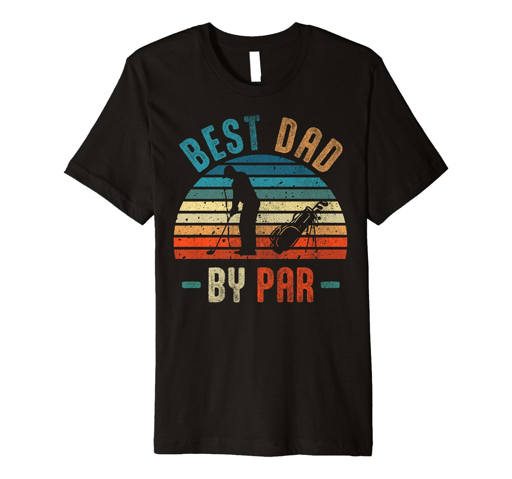 Best Dad Par Funny Fathers Day Dad T-Shirt - Novelty Apparel Men Women - T-Shirt, Sweatshirt, Hoodie