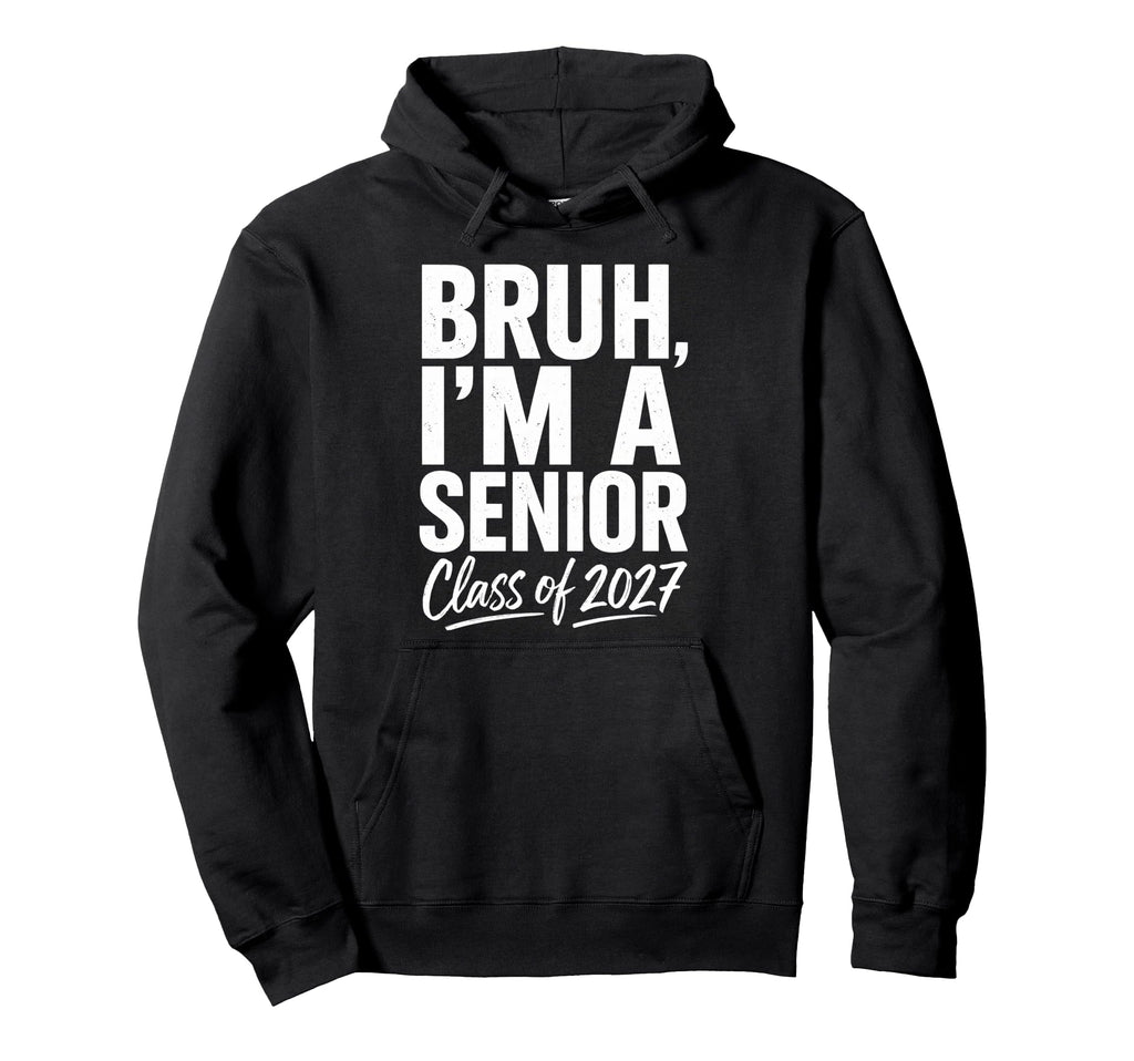 Bruh Im Senior Graduation School Class Hoodie - Unique Graphic for Adults - T-Shirt, Sweatshirt, Hoodie