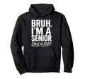 Bruh Im Senior Graduation School Class Hoodie - Unique Graphic for Adults - T-Shirt, Sweatshirt, Hoodie