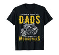 Only Dads Ride Motorcycles Dads T-Shirt - Casual Everyday Wear Unisex - T-Shirt, Sweatshirt, Hoodie