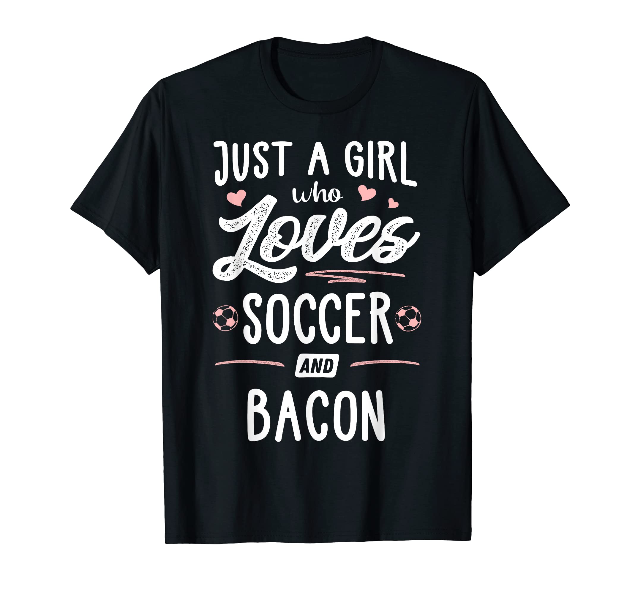 Just Who Loves Soccer And Bacon T-Shirt - Novelty Apparel Men Women - T-Shirt, Sweatshirt, Hoodie