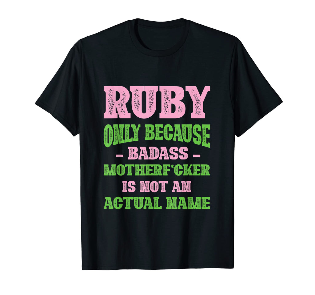 Badass Ruby Name Unique Nickname Quirky Dad T-Shirt - Graphic Print Unisex - T-Shirt, Sweatshirt, Hoodie