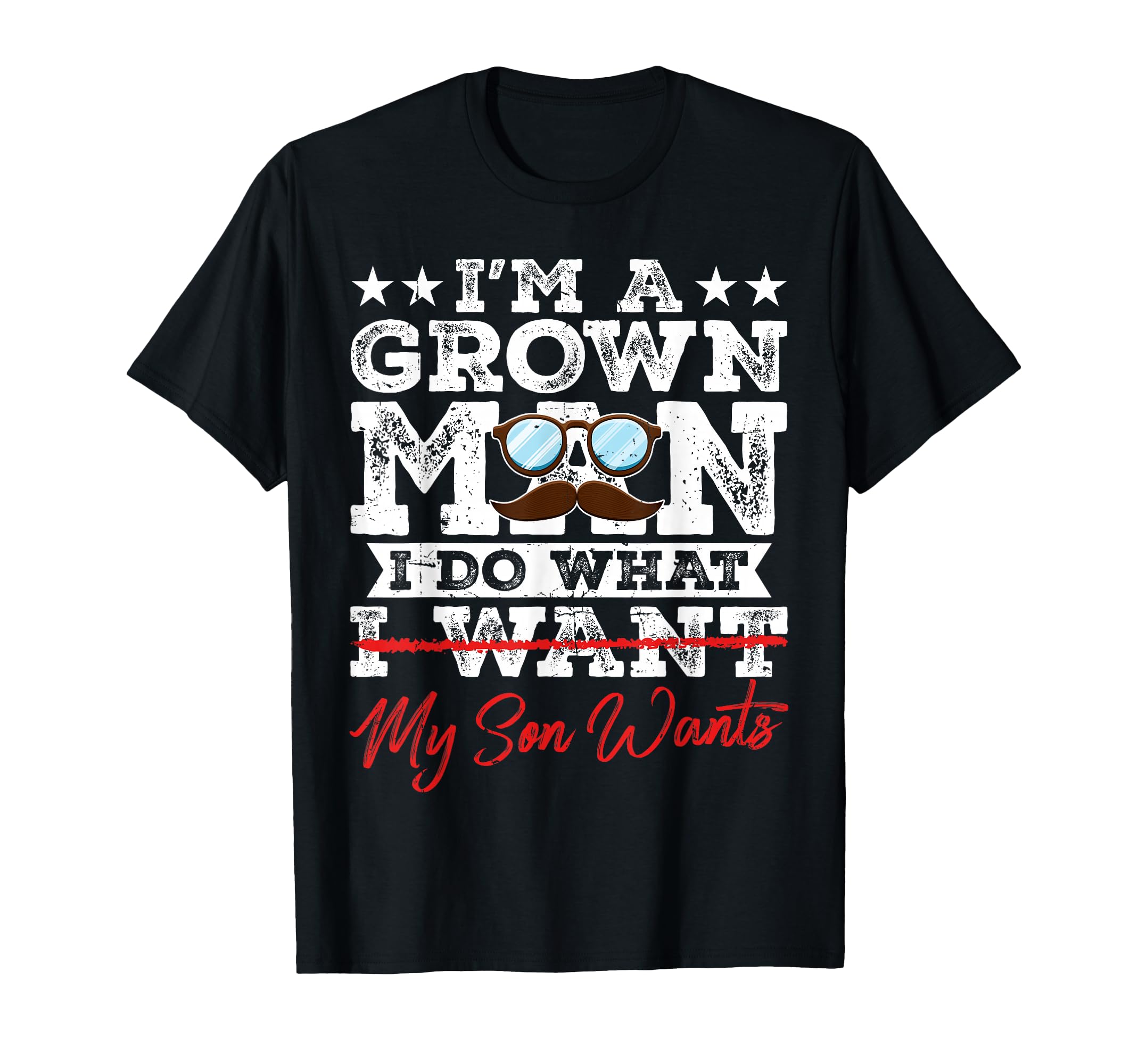 Funny Dad Father Im Grown I Do What My T-Shirt - Novelty Apparel Unisex - T-Shirt, Sweatshirt, Hoodie