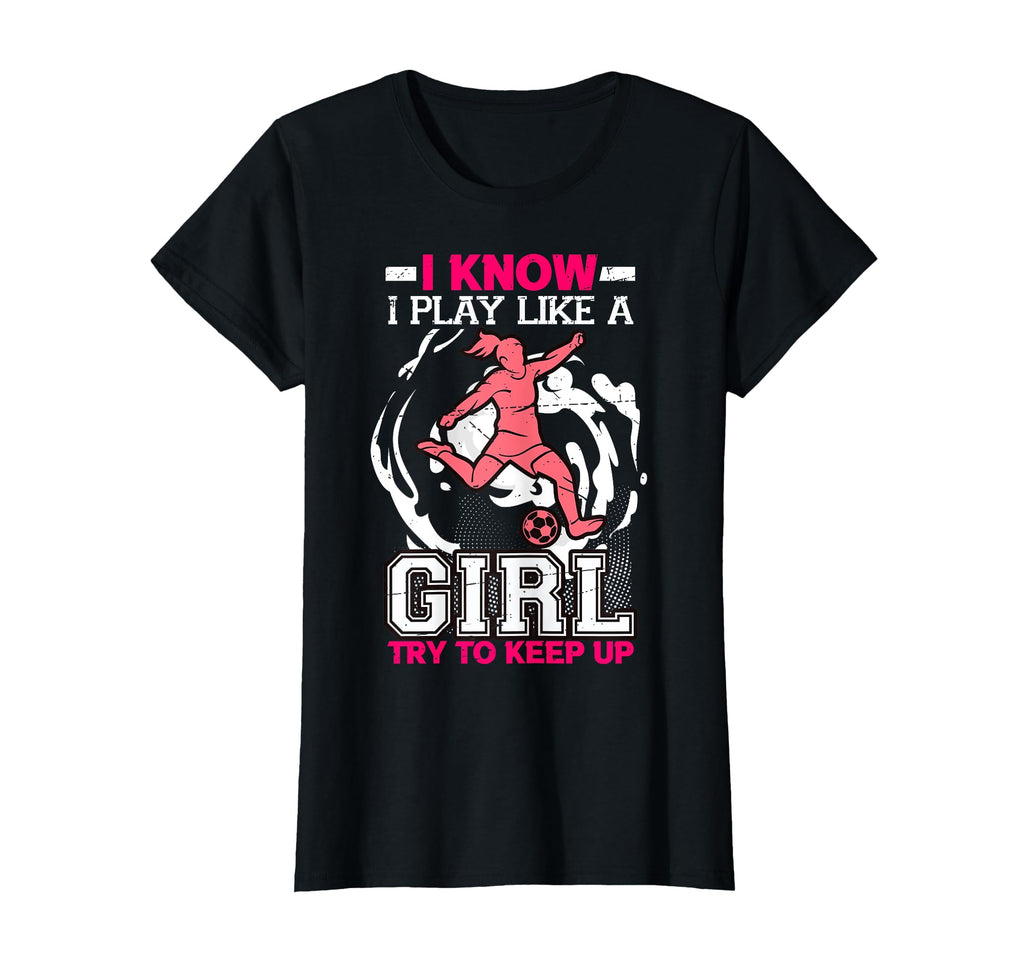 I Know I Play Like Try To Keep Up T-Shirt - Casual Everyday Wear Men Women - T-Shirt, Sweatshirt, Hoodie