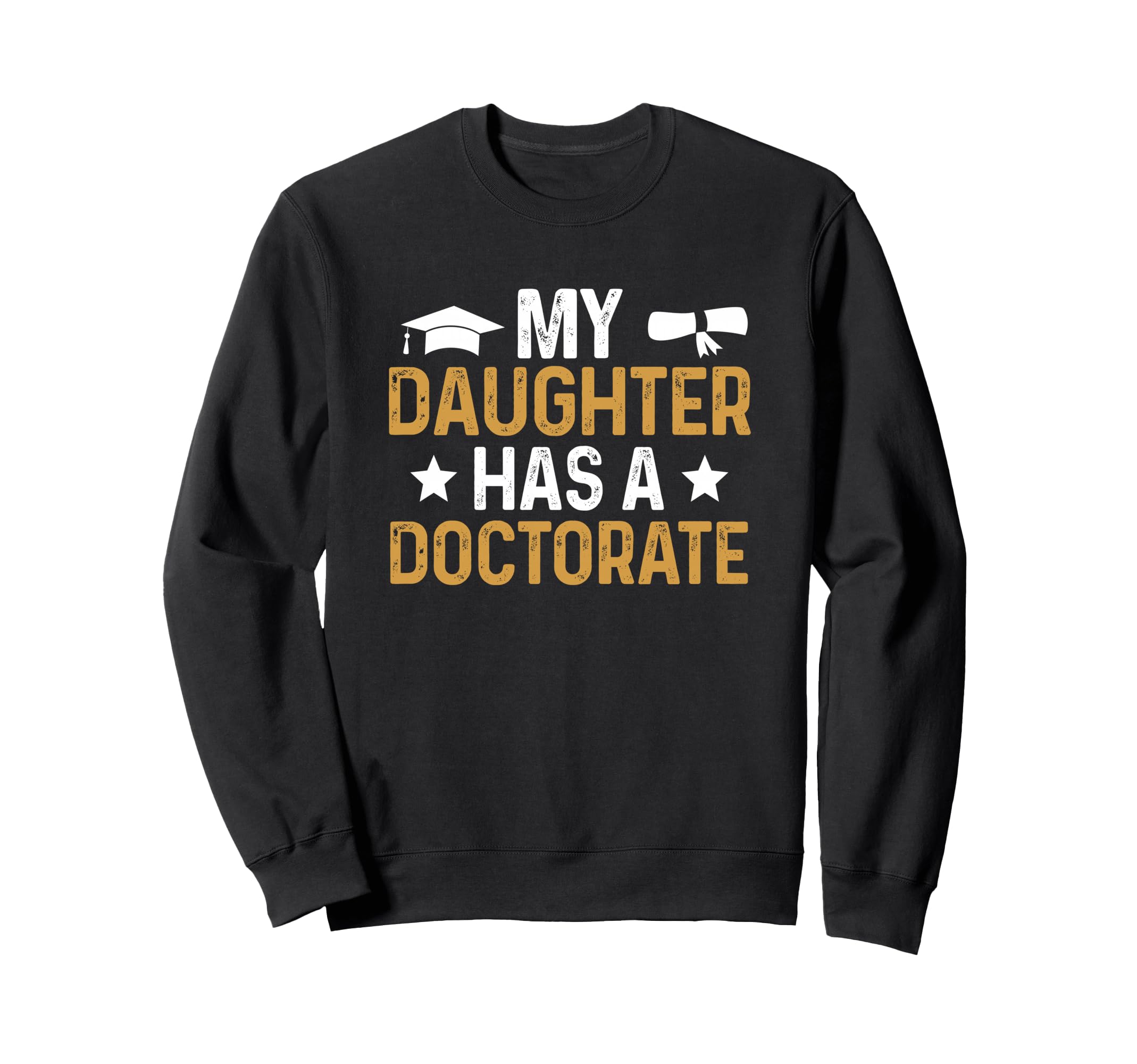My Daughter Has Doctorate Sweatshirt - Custom Art Print for Adults - T-Shirt, Sweatshirt, Hoodie