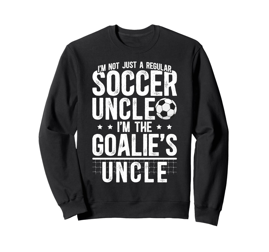 Im Soccer Goalie Uncle Soccer Keeper Sweatshirt - Graphic Print for Adults - T-Shirt, Sweatshirt, Hoodie