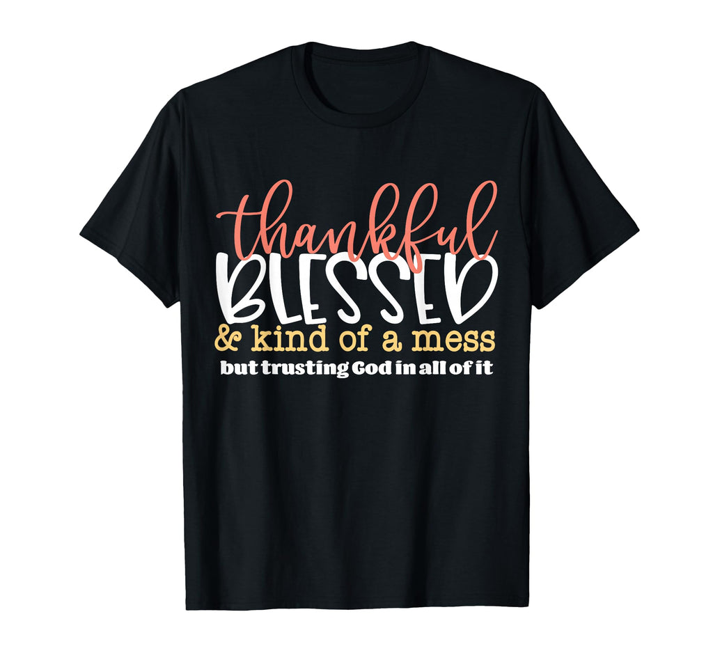 Thankful Blessed And Kind Mess But T-Shirt - Unique Graphic for Adults - T-Shirt, Sweatshirt, Hoodie