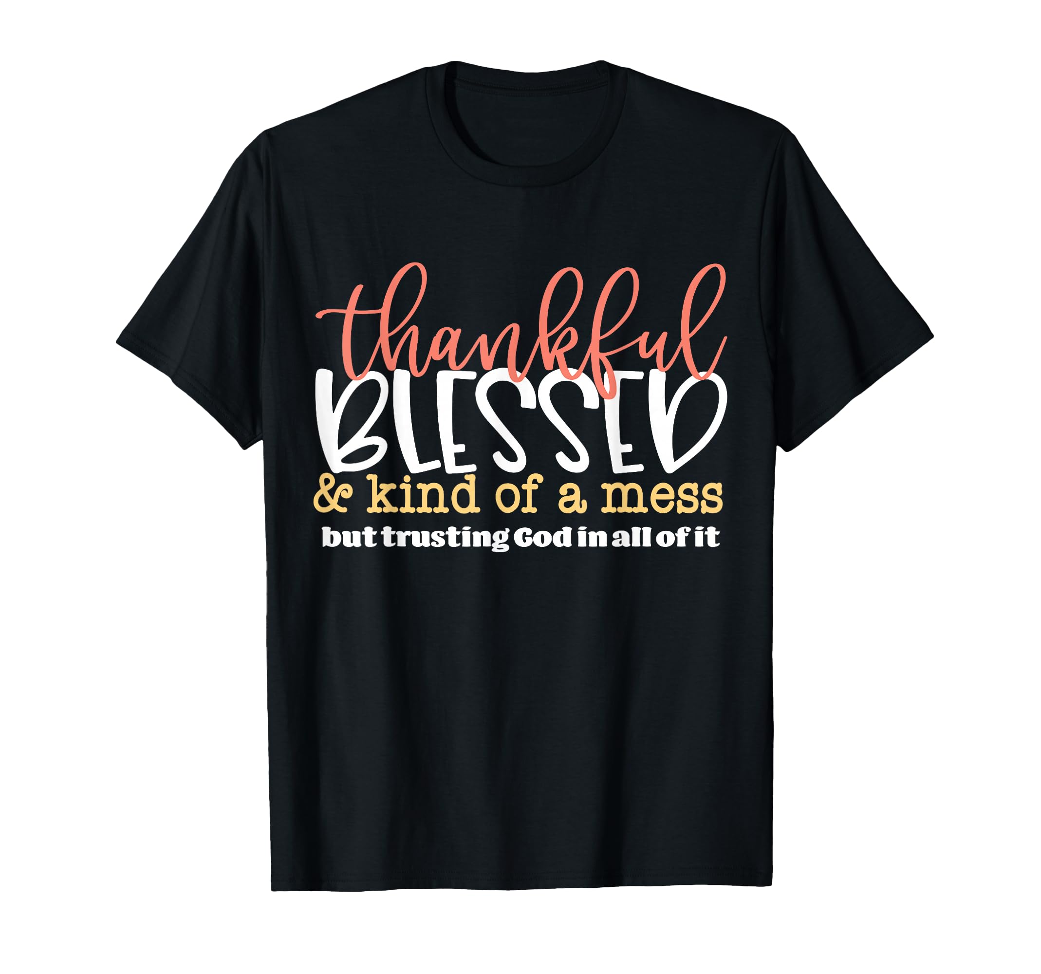 Thankful Blessed And Kind Mess But T-Shirt - Unique Graphic for Adults - T-Shirt, Sweatshirt, Hoodie