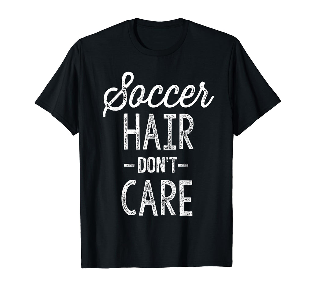 Soccer Hair Dont Care Funny Soccer Gift T-Shirt - Custom Art Print Unisex - T-Shirt, Sweatshirt, Hoodie