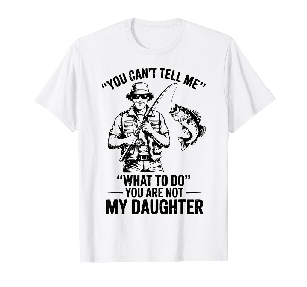 Funny Youre Not Daughter Step Dad T-Shirt - Aesthetic Graphic Men Women - T-Shirt, Sweatshirt, Hoodie