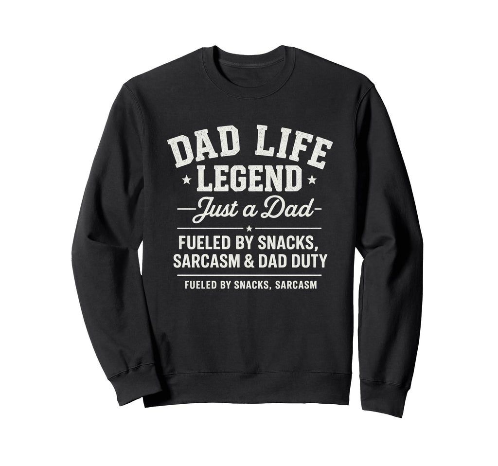 Dad Life Legend Fueled Snacks And Sarcasm Sweatshirt - Graphic Print Unisex - T-Shirt, Sweatshirt, Hoodie