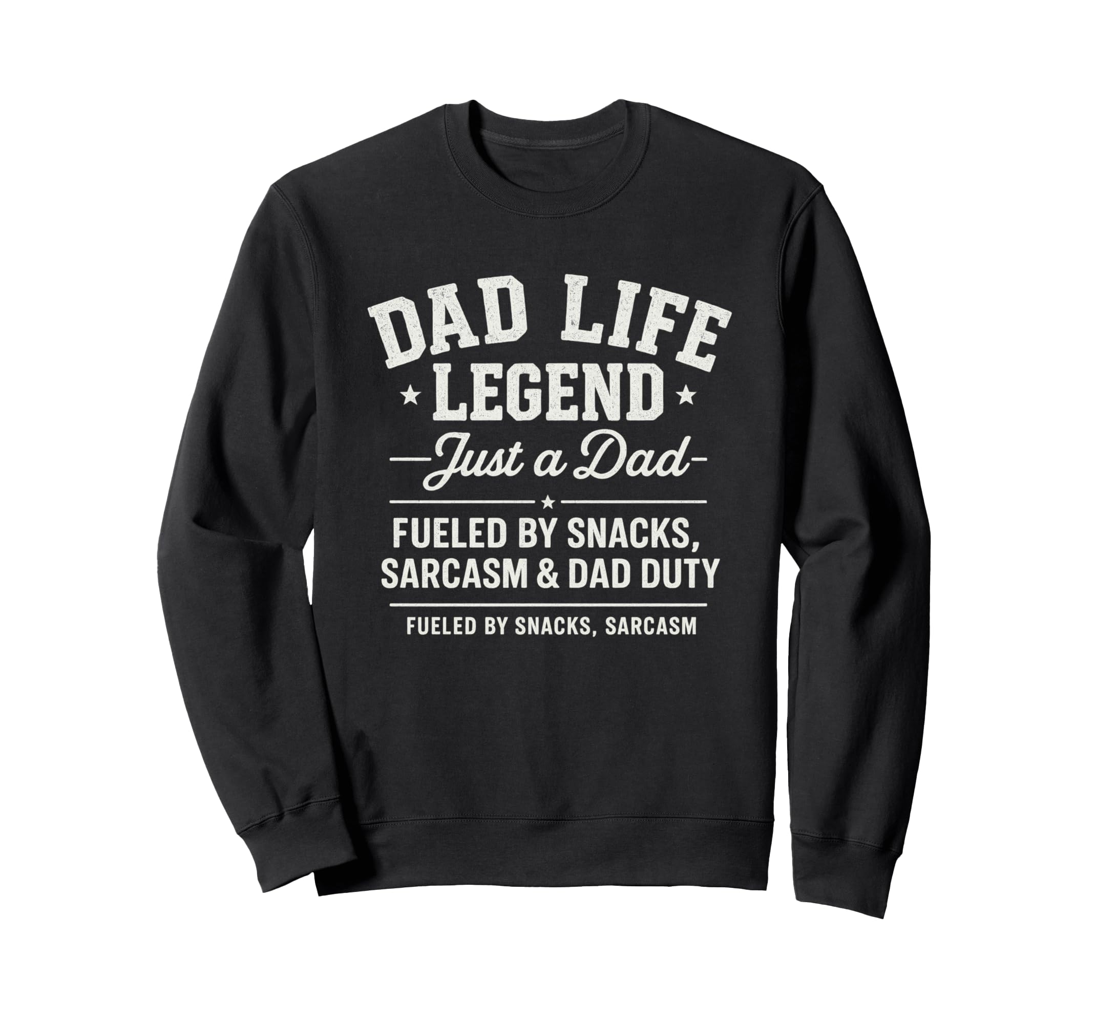 Dad Life Legend Fueled Snacks And Sarcasm Sweatshirt - Graphic Print Unisex - T-Shirt, Sweatshirt, Hoodie