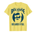 Funny Dont Hate Me Because Im Beardiful T-Shirt - Aesthetic Graphic Unisex - T-Shirt, Sweatshirt, Hoodie