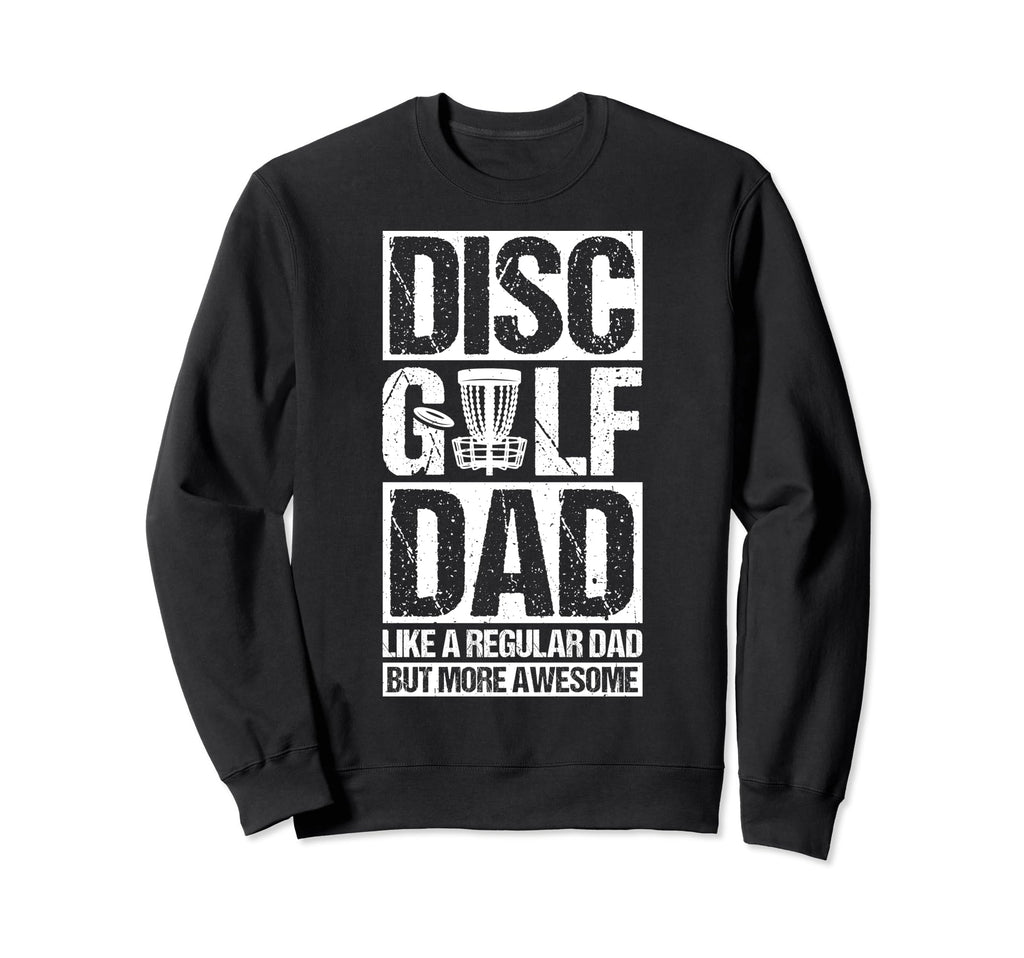 Disc Golf Dad Like Regular Dad But Sweatshirt - Trendy Graphic for Adults - T-Shirt, Sweatshirt, Hoodie
