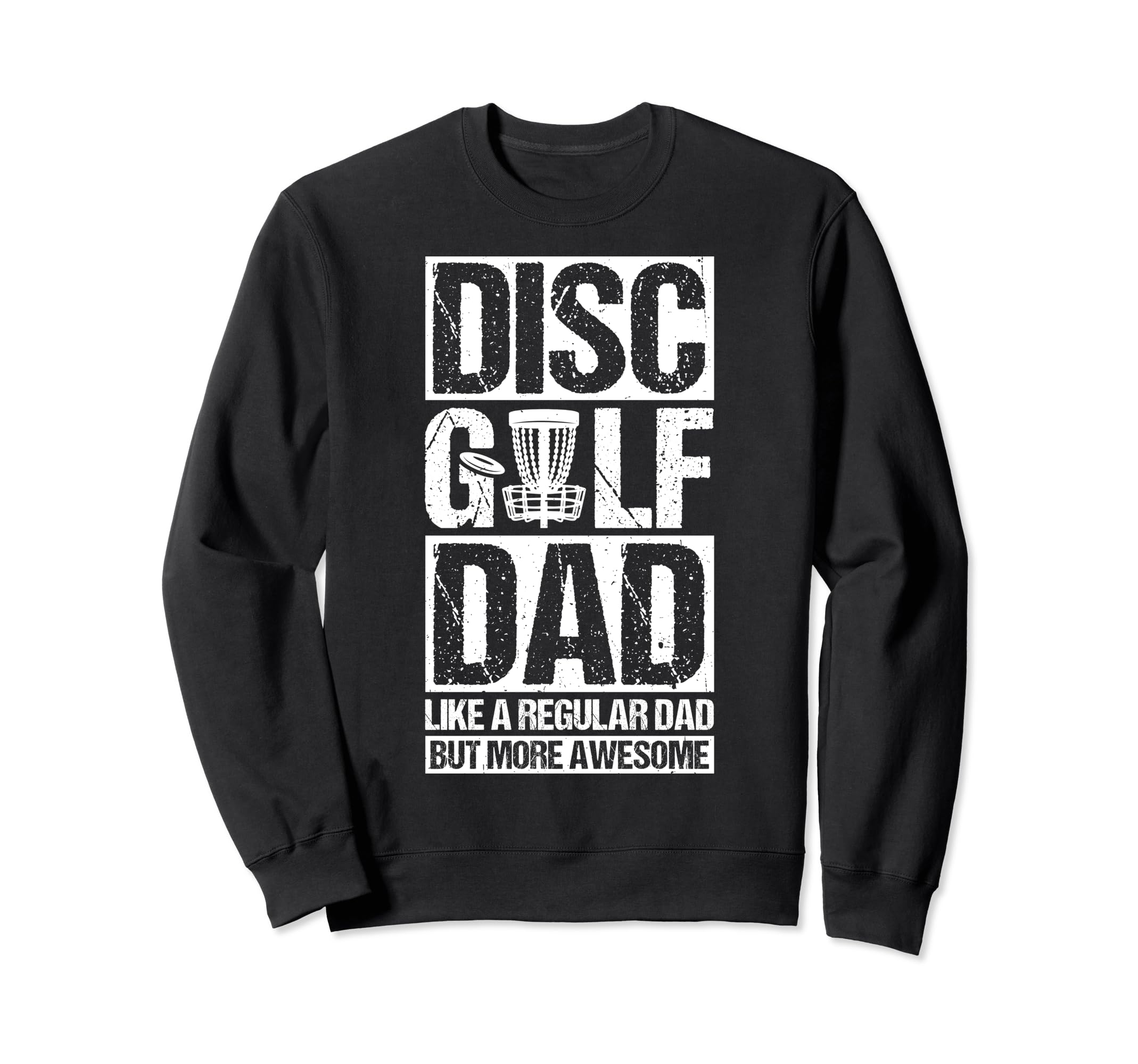 Disc Golf Dad Like Regular Dad But Sweatshirt - Trendy Graphic for Adults - T-Shirt, Sweatshirt, Hoodie