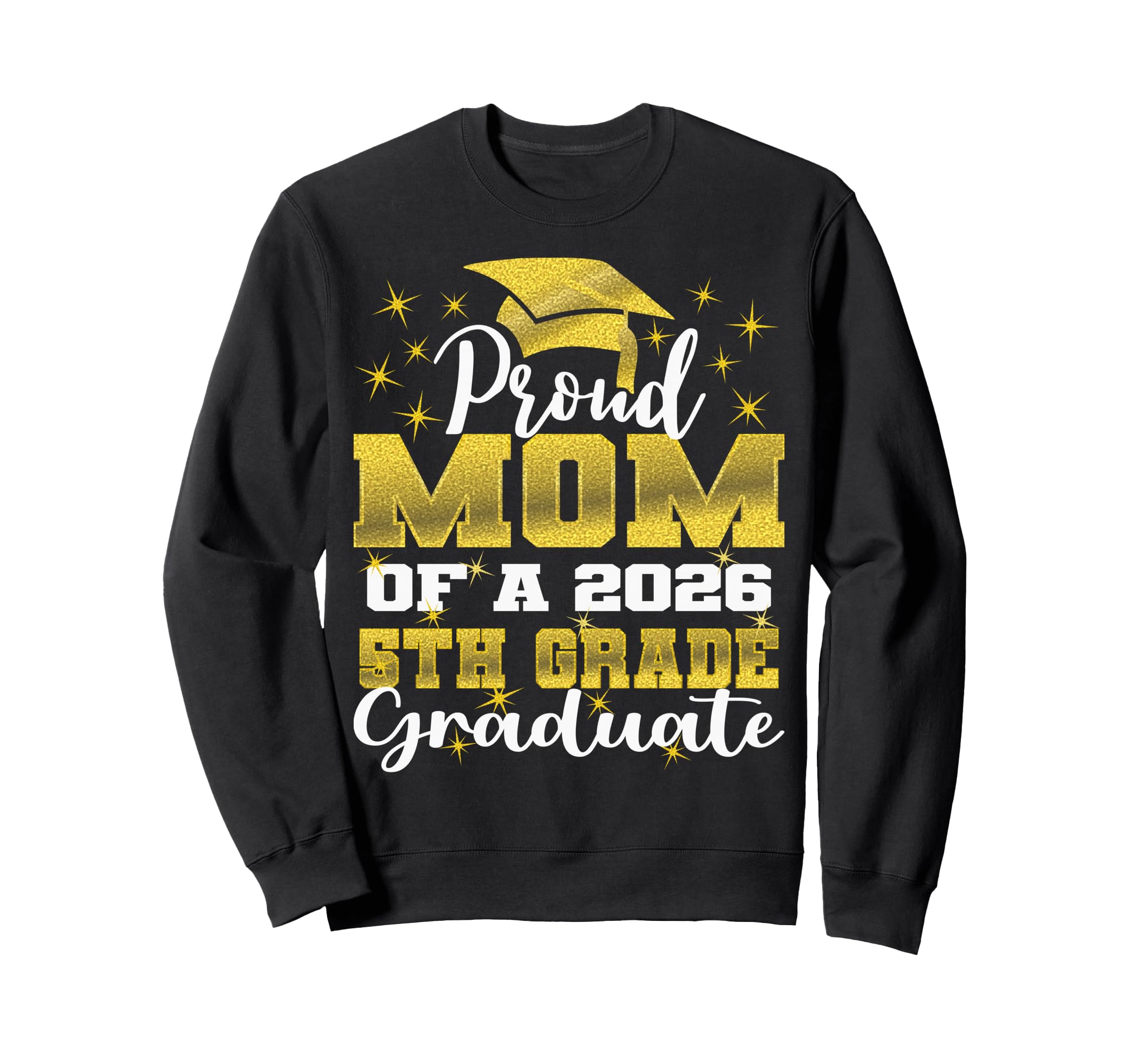 Proud Mom 5Th Grade Graduate 2026 Sweatshirt - Fun Novelty Design Unisex - T-Shirt, Sweatshirt, Hoodie