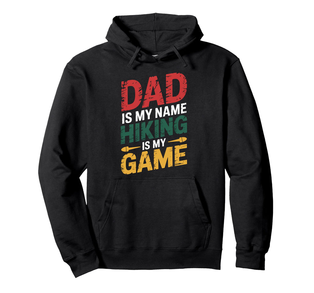 Funny Hiking Dad Is My Name Hiking Is Hoodie - Novelty Apparel Men Women - T-Shirt, Sweatshirt, Hoodie