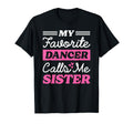 My Favorite Dancer Calls Me Sister T-Shirt - Streetwear Style Unisex - T-Shirt, Sweatshirt, Hoodie