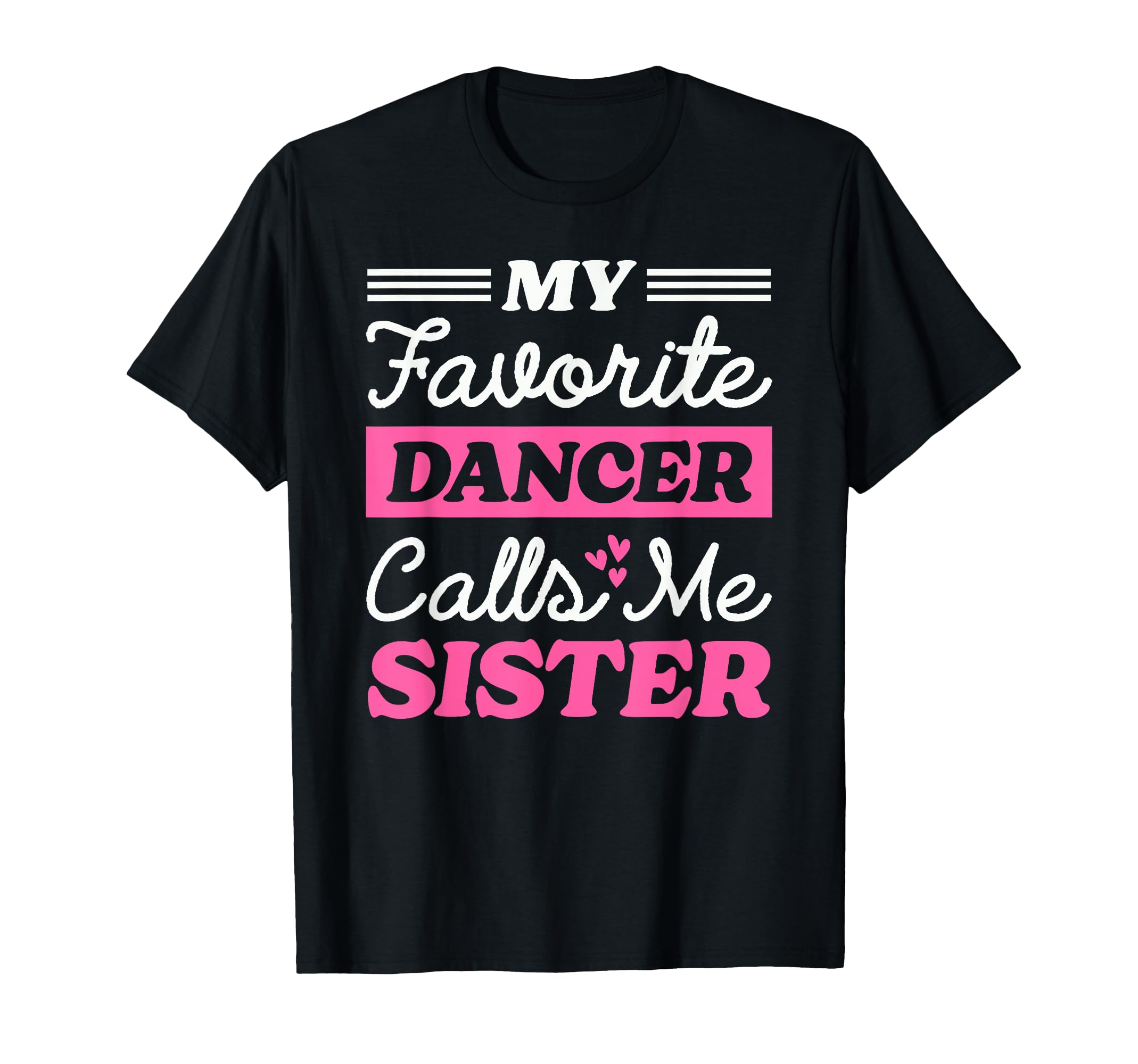 My Favorite Dancer Calls Me Sister T-Shirt - Streetwear Style Unisex - T-Shirt, Sweatshirt, Hoodie
