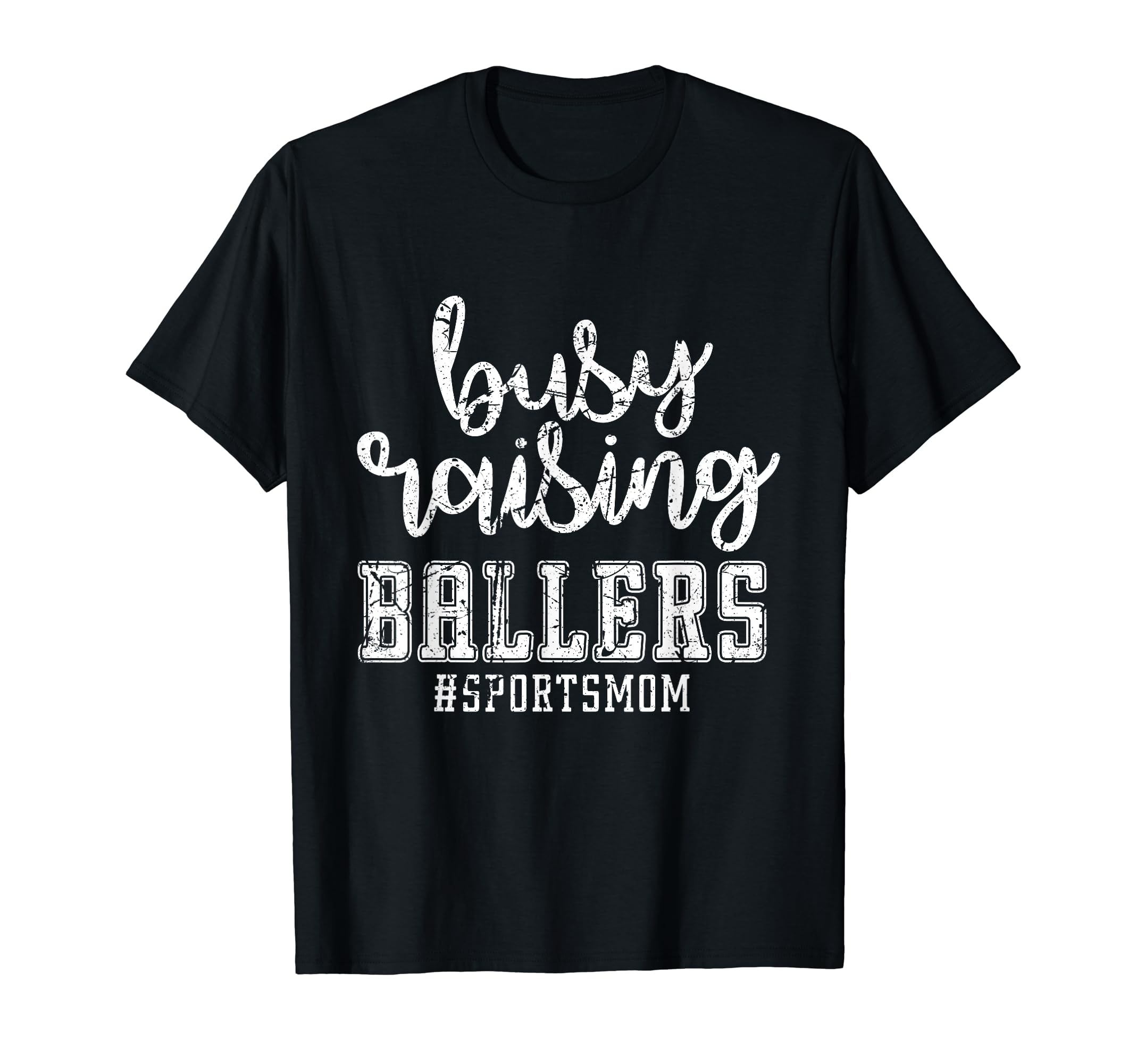 Busy Raising Ballers Sports Mom Funny T-Shirt - Novelty Apparel Men Women - T-Shirt, Sweatshirt, Hoodie
