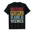 Mature People Are Weenies Funny T-Shirt - Custom Art Print for Adults - T-Shirt, Sweatshirt, Hoodie