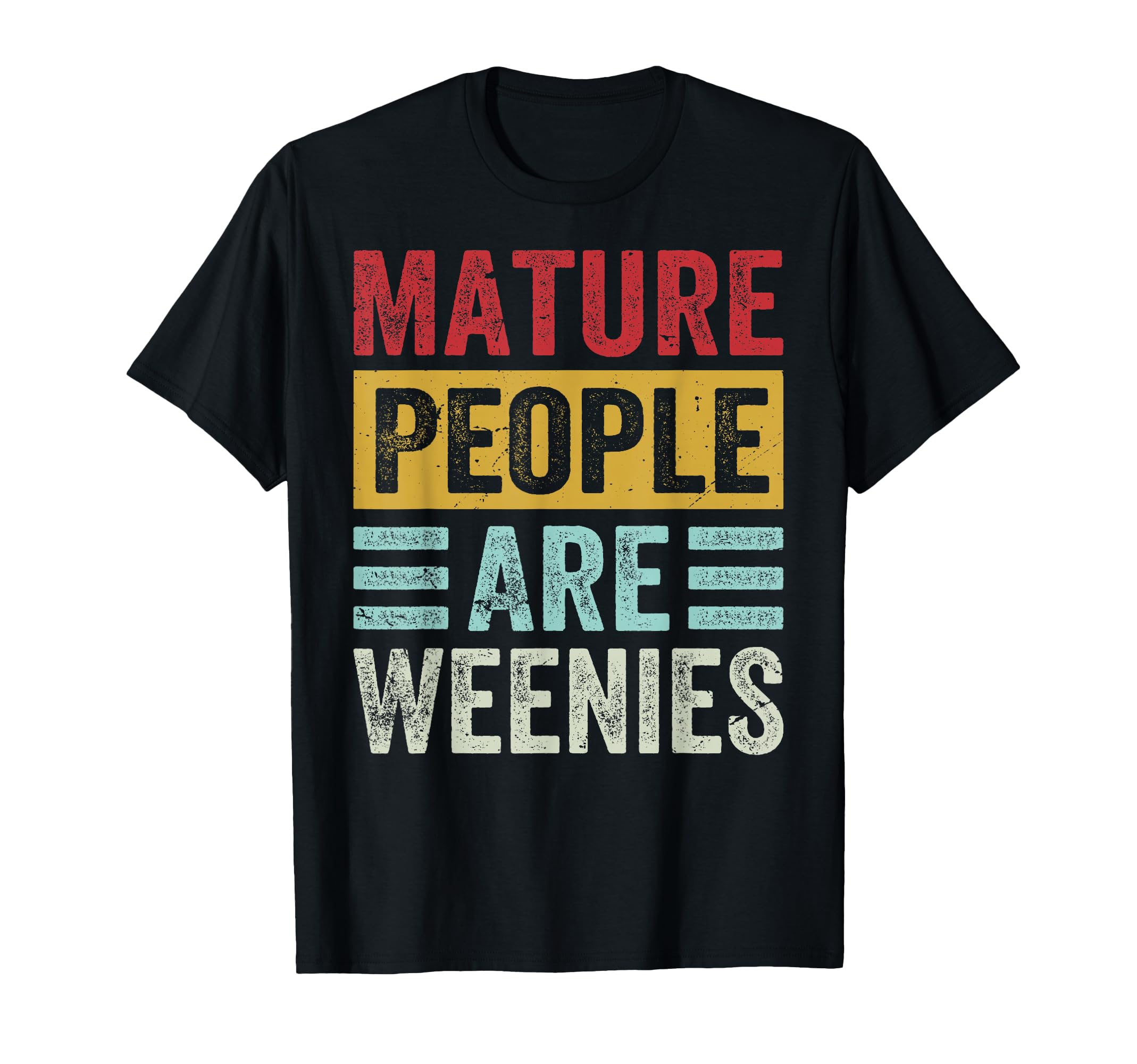 Mature People Are Weenies Funny T-Shirt - Custom Art Print for Adults - T-Shirt, Sweatshirt, Hoodie