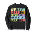Dad Three I Have 3 Daughters And Sweatshirt - Custom Art Print for Adults - T-Shirt, Sweatshirt, Hoodie