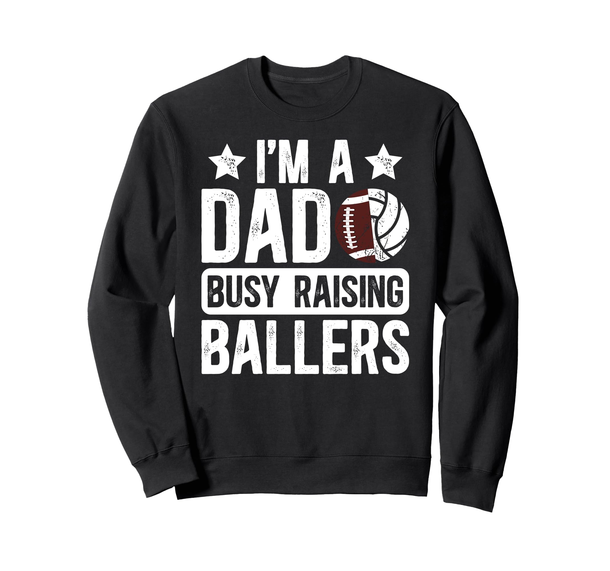 Im Dad Busy Raising Ballers Sweatshirt - Casual Everyday Wear Men Women - T-Shirt, Sweatshirt, Hoodie
