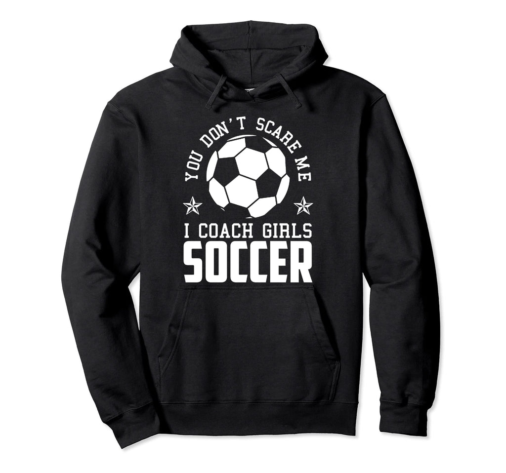 Mens Funny Soccer Coach You Dont Scare Hoodie - Trendy Graphic Men Women - T-Shirt, Sweatshirt, Hoodie
