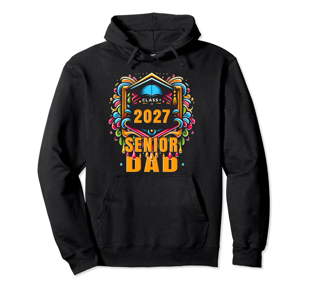 Senior Dad 2027 Proud Dad Class 2027 Hoodie - Fun Novelty Design Men Women - T-Shirt, Sweatshirt, Hoodie