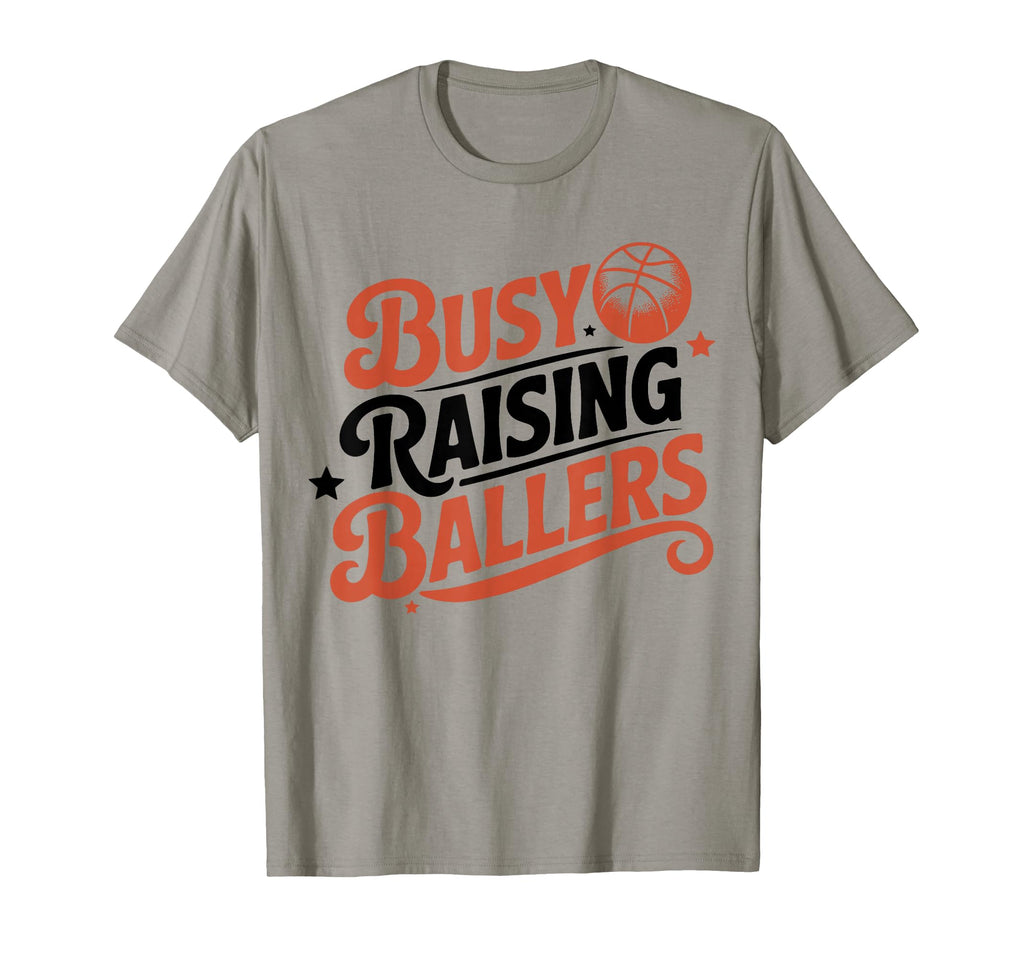 Busy Raising Ballers Funny Basketball T-Shirt - Novelty Apparel Men Women - T-Shirt, Sweatshirt, Hoodie