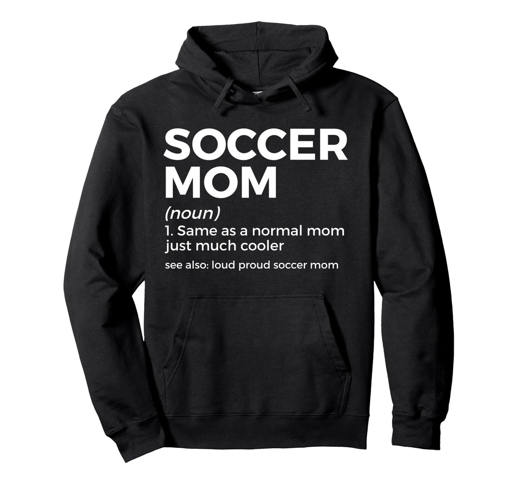 Funny Soccer Mom Definition Loud Hoodie - Fun Novelty Design Men Women - T-Shirt, Sweatshirt, Hoodie