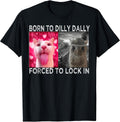 Born to Dilly Dally Forced Lock in Cat Meme - Adult & Kids T-Shirts, Sweatshirts & Hoodies apparel design preview 1