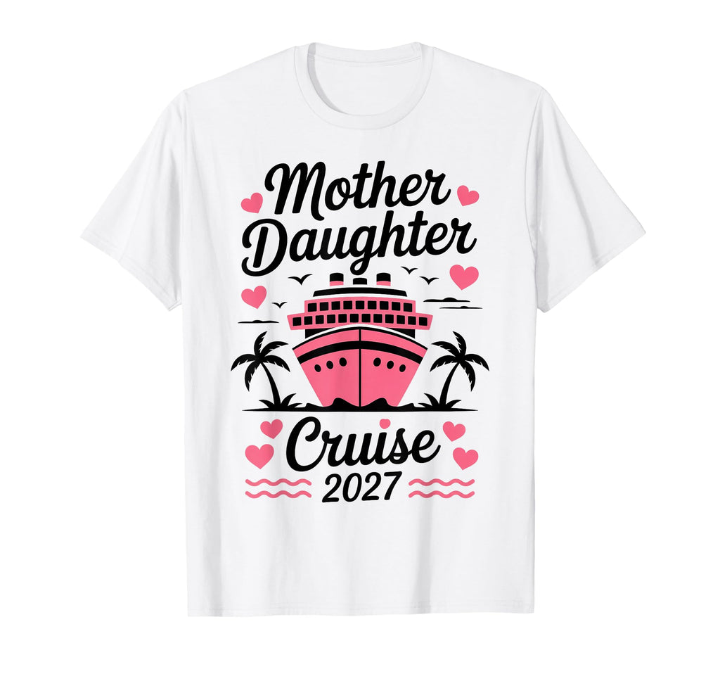 Mother Daughter Cruise 2027 T-Shirt - Aesthetic Graphic for Adults - T-Shirt, Sweatshirt, Hoodie