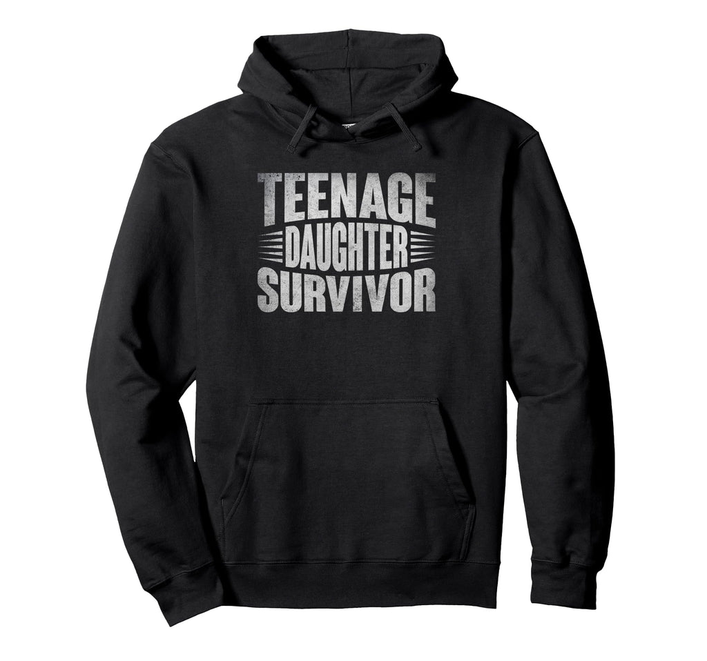 Teenage Daughter Survivor Funny Fathers Hoodie - Fun Novelty Design Unisex - T-Shirt, Sweatshirt, Hoodie