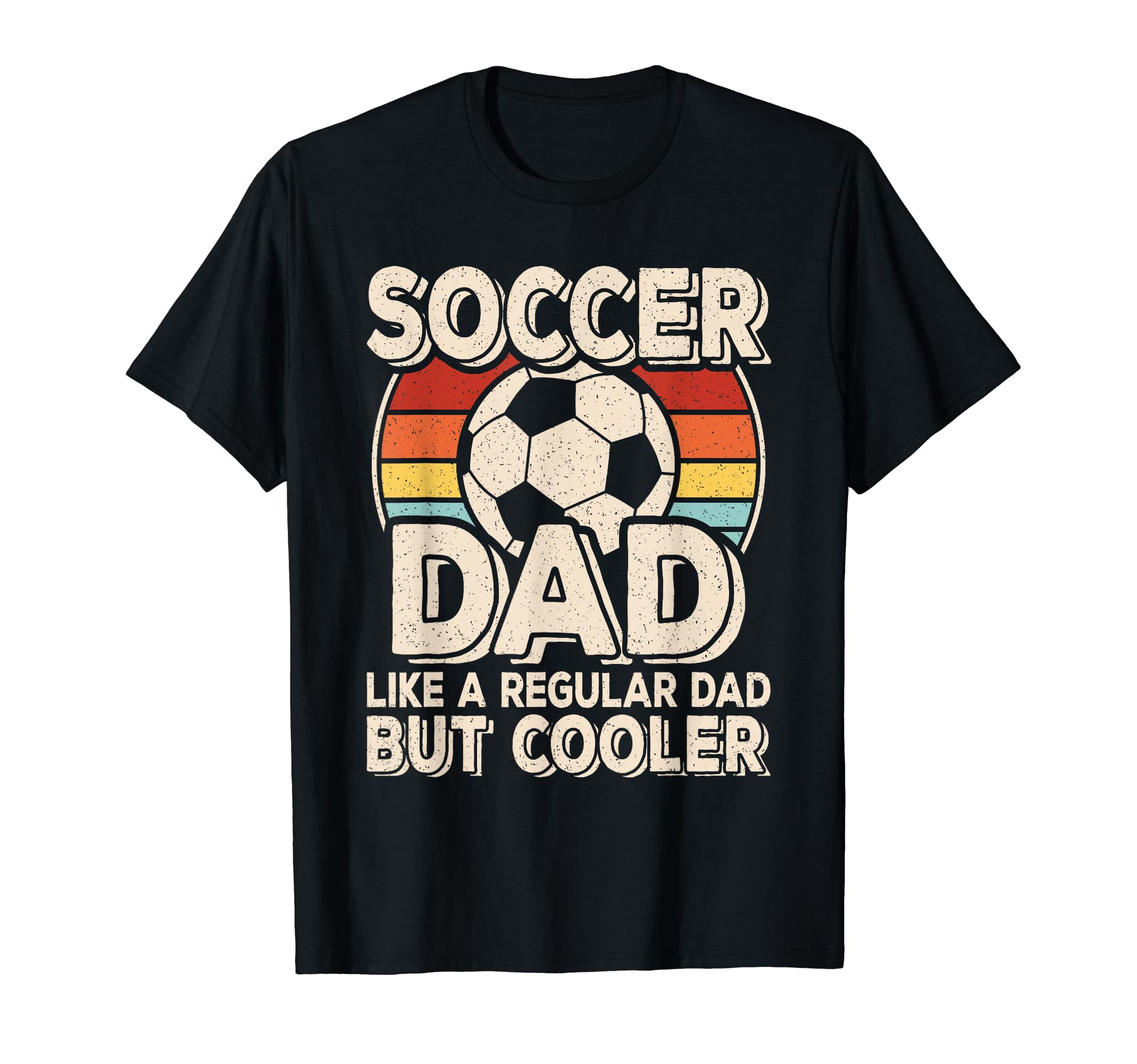Soccer Dad Like Regular Dad But T-Shirt - Casual Everyday Wear Unisex - T-Shirt, Sweatshirt, Hoodie