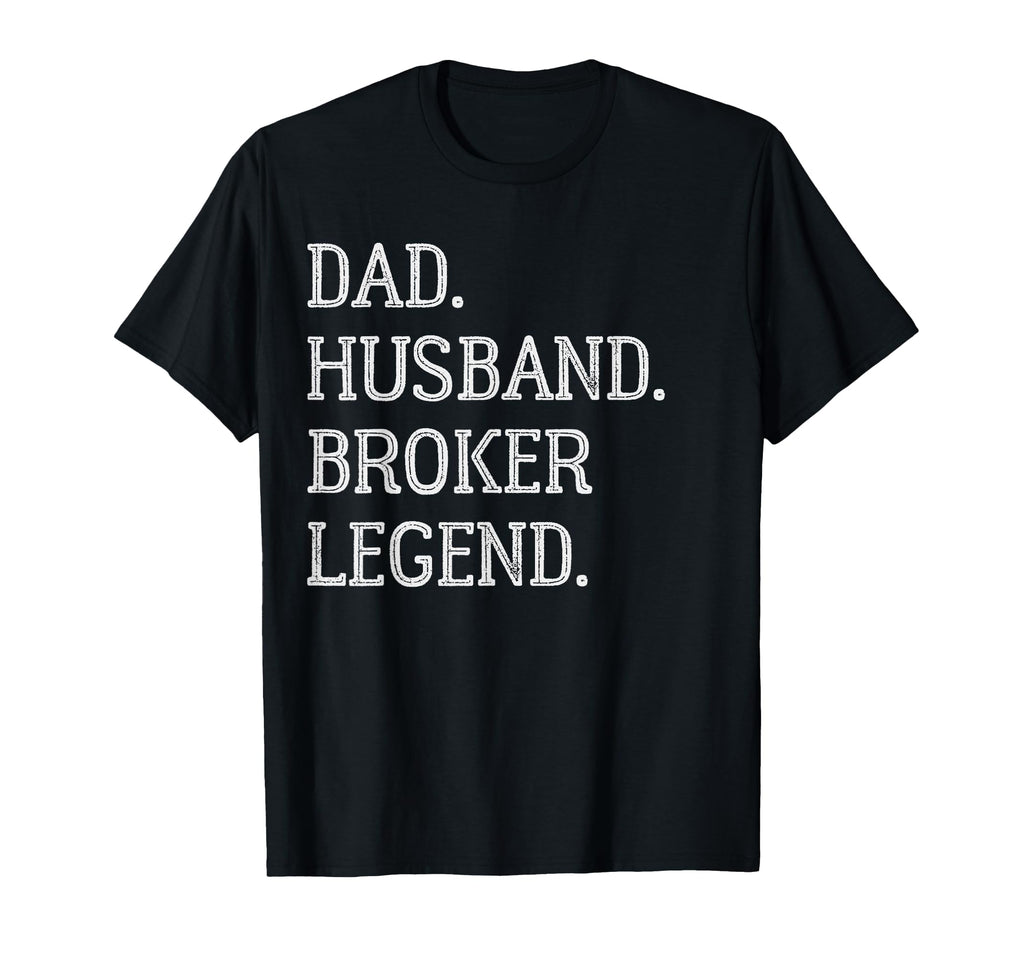 Dad Husband Broker Legend Broker Dad T-Shirt - Novelty Apparel Men Women - T-Shirt, Sweatshirt, Hoodie