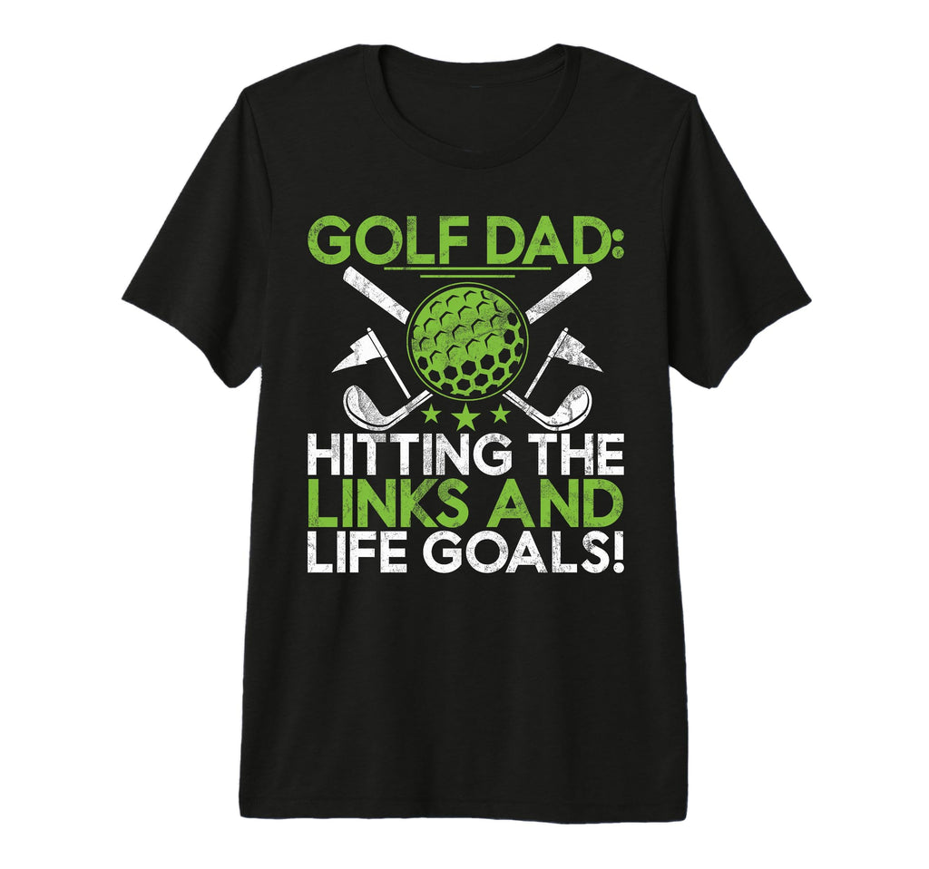 Hitting Links And Life Goals Golf Dad T-Shirt - Streetwear Style Unisex - T-Shirt, Sweatshirt, Hoodie