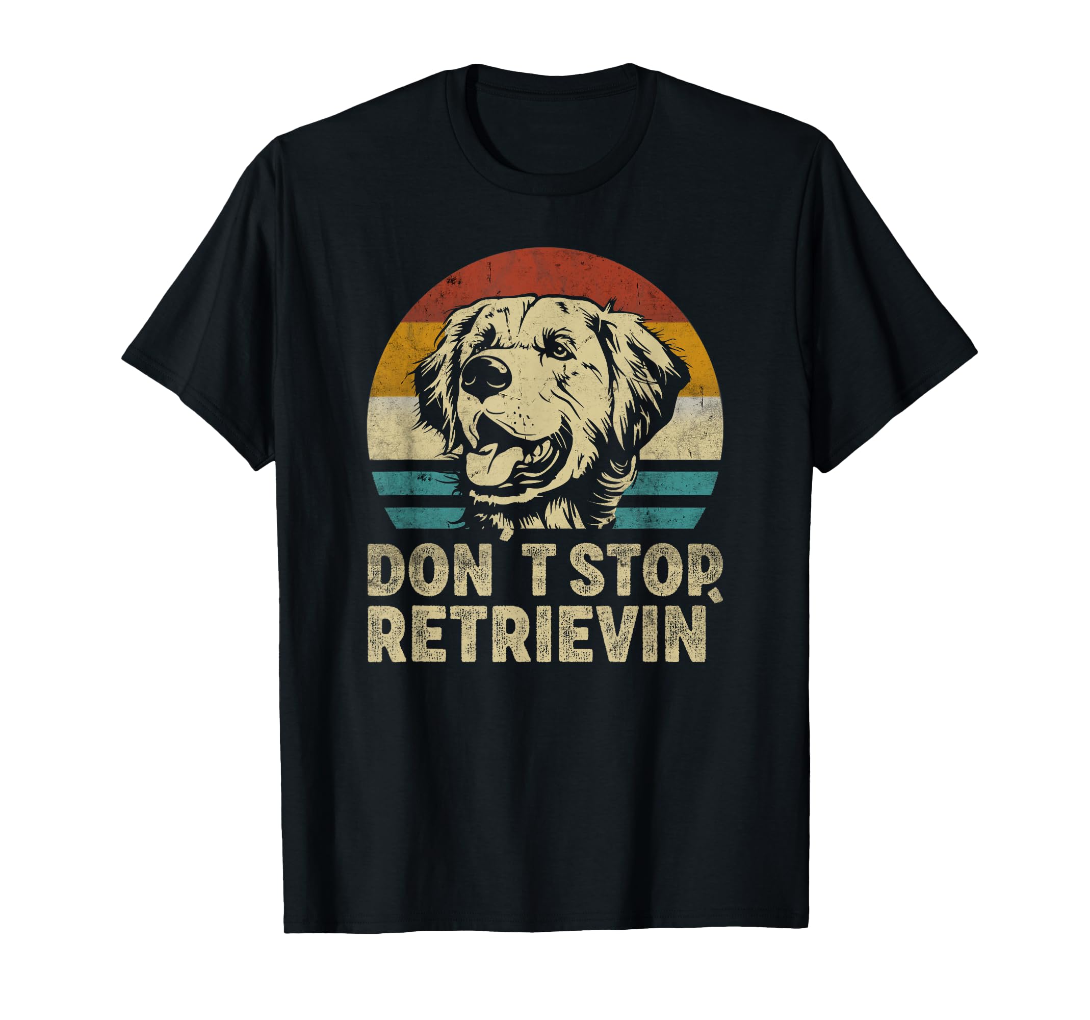 Don T Stop Retrieving Golden Retriever T-Shirt - Unique Graphic Men Women - T-Shirt, Sweatshirt, Hoodie