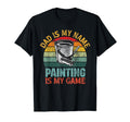 Dad Is My Name Painting Is My Game T-Shirt - Casual Everyday Wear Unisex - T-Shirt, Sweatshirt, Hoodie