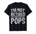 Im Not Retired Im Professional Pops Gift T-Shirt - Minimalist Print Unisex - T-Shirt, Sweatshirt, Hoodie