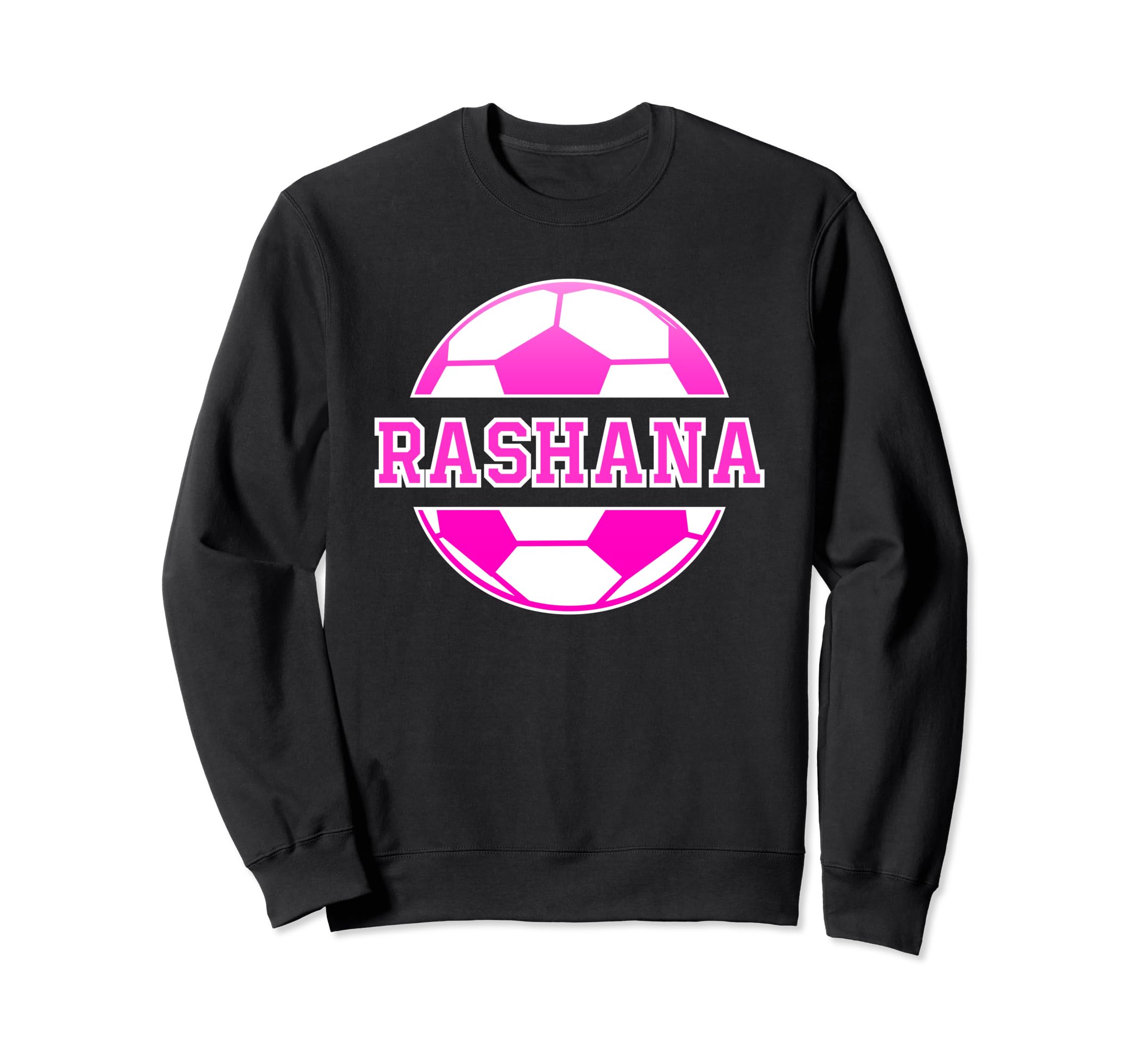 Rashana Name Soccer Play Football Sweatshirt - Streetwear Style Unisex - T-Shirt, Sweatshirt, Hoodie